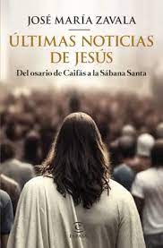 «Últimas noticias de Jesús»: José María Zavala investiga 12 pruebas históricas de los Evangelios
